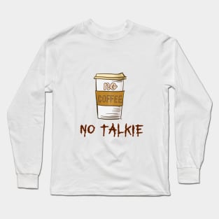 No Coffee No Talkie - Beans Long Sleeve T-Shirt